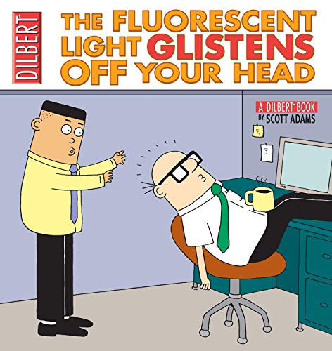 The Fluorescent Light Glistens Off Your Head: A Dilbert Collection (Dilbert Books)